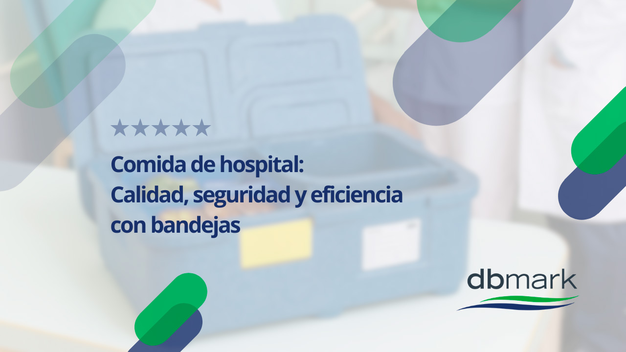 Comida de Hospital | Calidad, Seguridad y Eficiencia con Bandejas