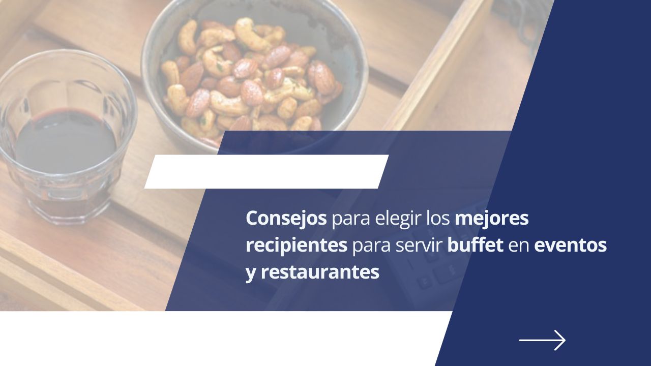 Consejos para elegir los mejores recipientes para servir buffet en eventos y restaurantes