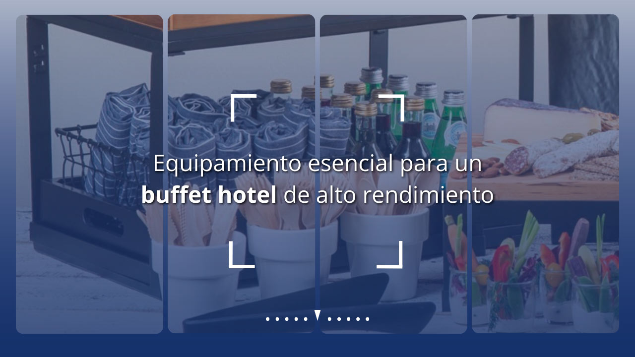 Equipamiento esencial para un buffet hotel de alto rendimiento