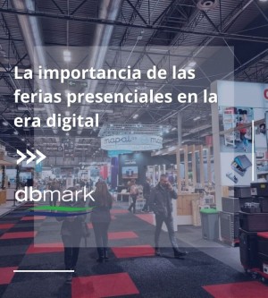 La importancia de las ferias presenciales en la era digital 
