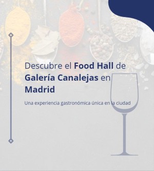 Descubre el Food Hall de Galería Canalejas en Madrid