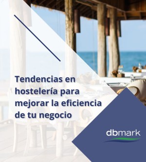 Tendencias en hostelería para mejorar la eficiencia de tu negocio