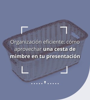 Organización eficiente: cómo aprovechar una cesta de mimbre en tu presentación
