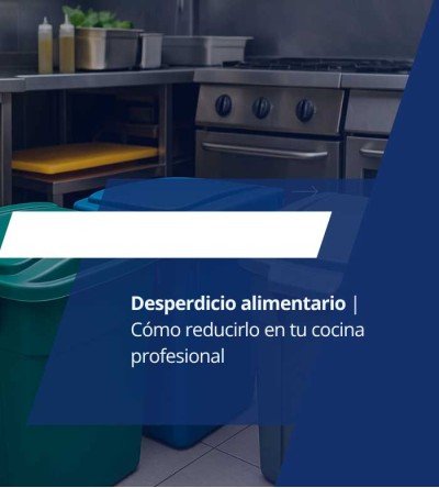 Desperdicio alimentario: cómo reducirlo en cocinas profesionales Desperdicio alimentario: cómo reducirlo en cocinas profesionales