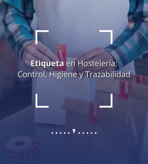 Etiqueta en Hostelería | Control, Higiene y Trazabilidad