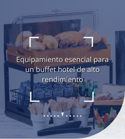 Equipamiento esencial para un buffet hotel de alto rendimiento