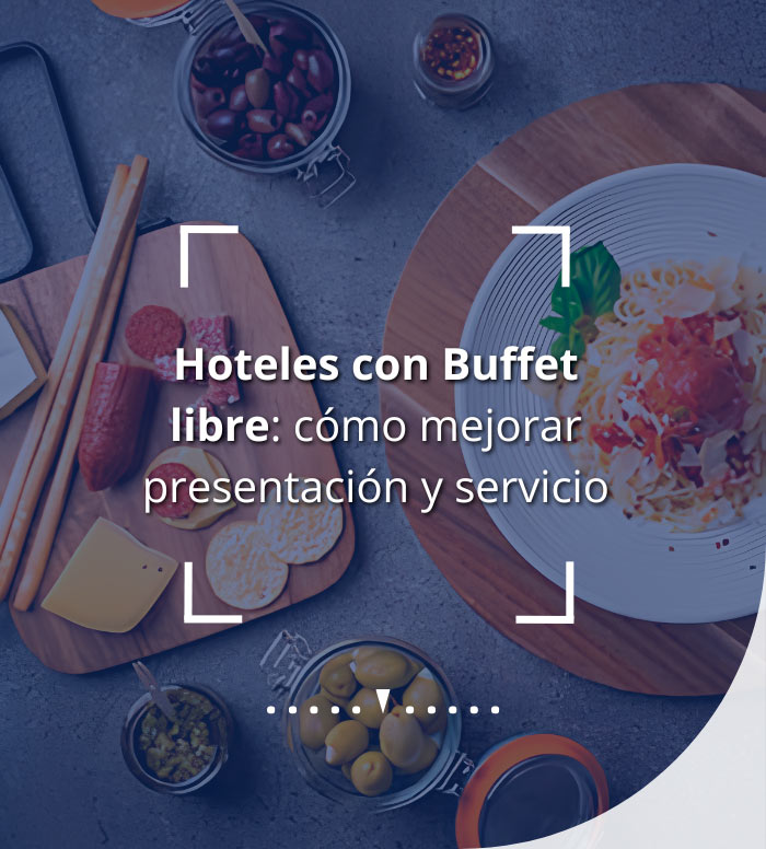 Hoteles con Buffet Libre | Cómo Mejorar la Presentación y el Servicio